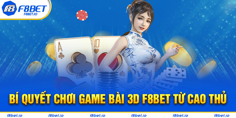 Tổng hợp mẹo chơi game bài 3D f8bet