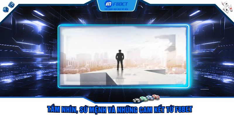 Tầm nhìn, sứ mệnh và những cam kết từ F8bet