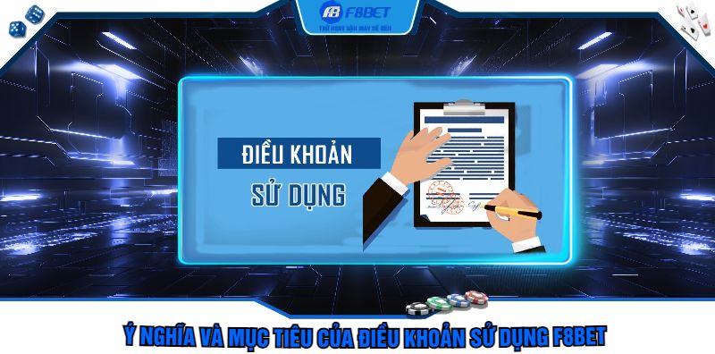 Ý Nghĩa Và Mục Tiêu Của Điều Khoản Sử Dụng F8bet 